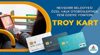 Nevşehir Belediyesi Özel Halk Otobüslerinde “Troy Kart” Dönemi