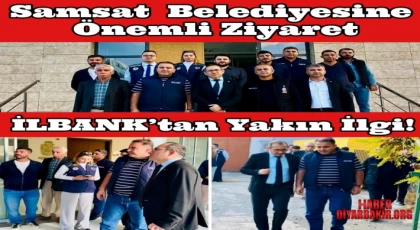 İLBANK Gaziantep Bölge Müdürü Çalgan Samsat’ı Ziyaret Etti